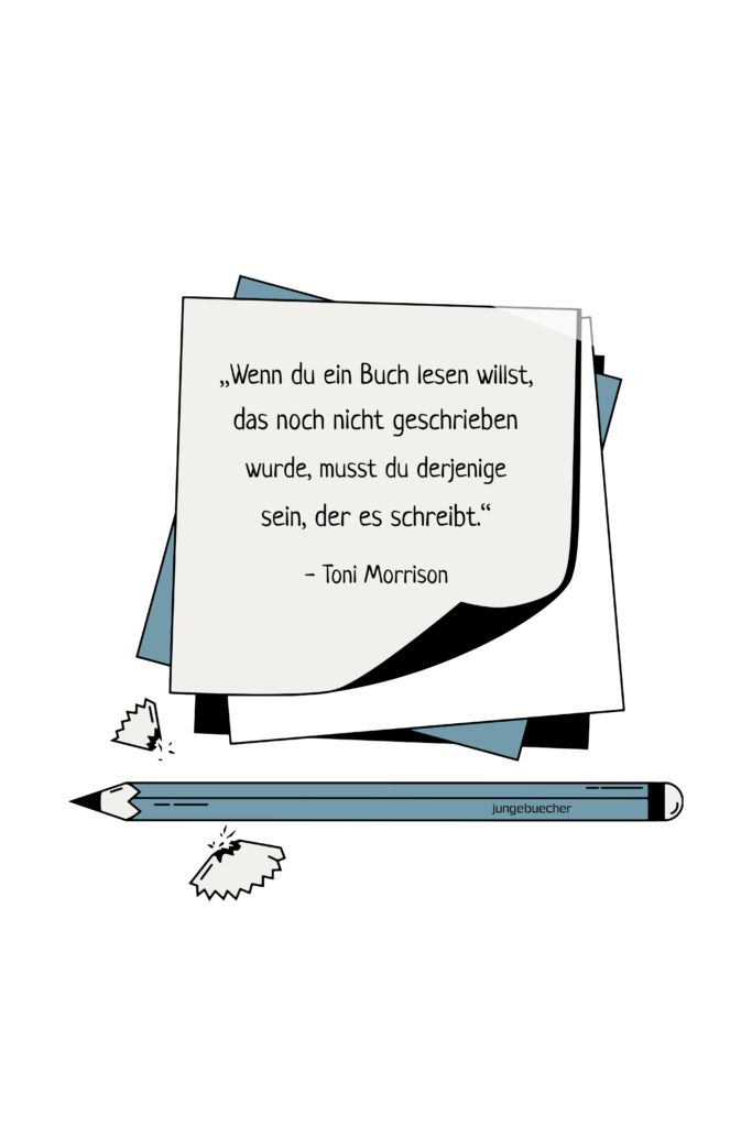 Illustration von Notizzetteln und einem Bleistift. Auf dem Notizzettel steht folgendes Zitat von Toni Morrison: „Wenn du ein Buch lesen willst, das noch nicht geschrieben wurde, musst du derjenige sein, der es schreibt.“